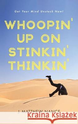 Whoopin' Up on Stinkin' Thinkin': Get Your Mind Unstuck Now! J Matthew Nance 9781532683251 Resource Publications (CA) - książka