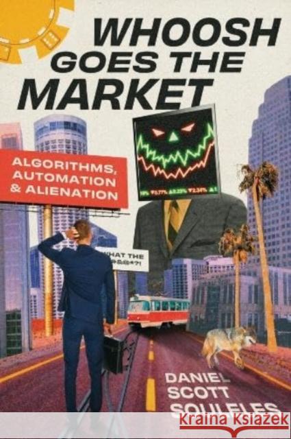 Whoosh Goes the Market: Algorithms, Automation, and Alienation Daniel Scott Souleles 9780226833774 The University of Chicago Press - książka
