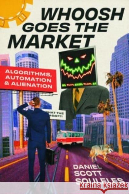 Whoosh Goes the Market: Algorithms, Automation, and Alienation Daniel Scott Souleles 9780226833798 The University of Chicago Press - książka
