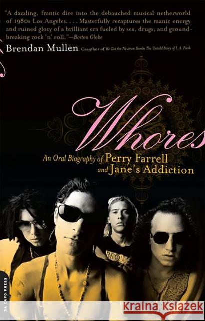 Whores: An Oral Biography of Perry Farrell and Jane's Addiction Brendan Mullen 9780306814785 Perseus Books Group - książka