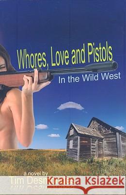 Whores, Love and Pistols in the Wild West Tim Desmondes 9781934625866 Nazca Plains Corporation - książka