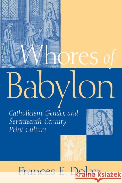 Whores of Babylon: Catholicism Gender and Seventeenth Centu Dolan, Frances E. 9780268025717 University of Notre Dame Press - książka