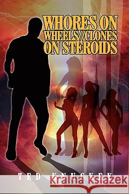 Whores on Wheels Clones on Steroids Ted Knuckey 9781436368445 Xlibris Corporation - książka