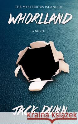 Whorlland: The Mysterious Island of Jack Dunn 9781496139351 Createspace - książka