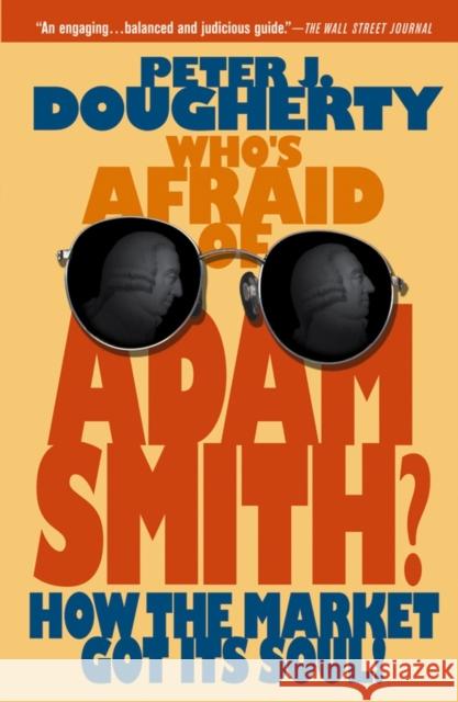Who's Afraid of Adam Smith?: How the Market Got Its Soul Dougherty, Peter J. 9780471720904 John Wiley & Sons - książka