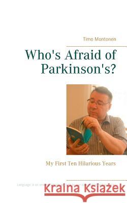 Who's Afraid of Parkinson's?: My First Ten Hilarious Years Timo Montonen 9789523300958 Books on Demand - książka