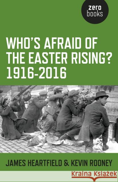 Who's Afraid of the Easter Rising? 1916-2016 James Heartfield 9781782798873 Zero Books - książka