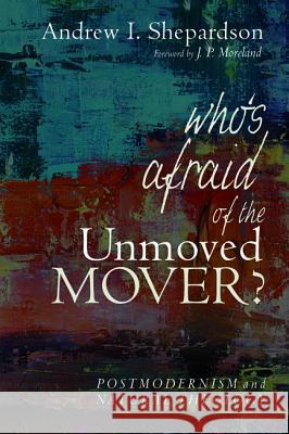 Who's Afraid of the Unmoved Mover? Andrew I. Shepardson J. P. Moreland 9781532656774 Pickwick Publications - książka