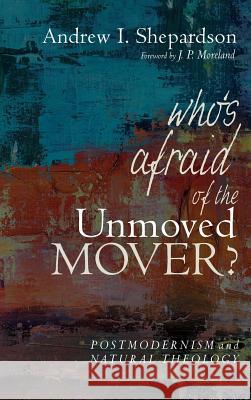 Who's Afraid of the Unmoved Mover? Andrew I Shepardson, J P Moreland 9781532656781 Pickwick Publications - książka