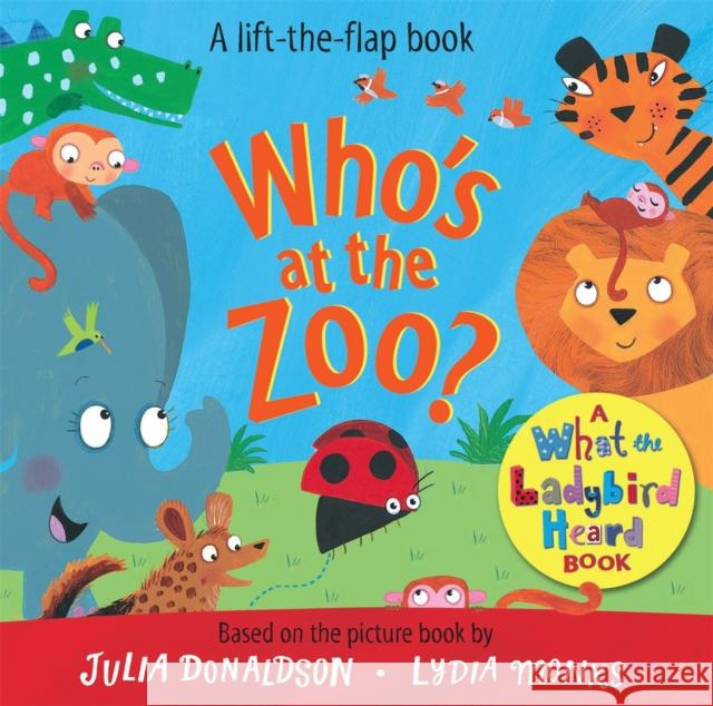 Who's at the Zoo? A What the Ladybird Heard Book Julia Donaldson Lydia Monks  9781529044096 Pan Macmillan - książka