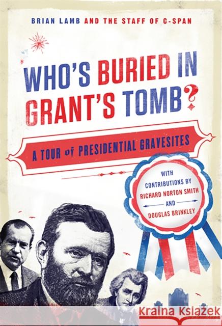 Who's Buried in Grant's Tomb?: A Tour of Presidential Gravesites Lamb, Brian 9781586488697 PublicAffairs - książka