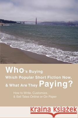 Who's Buying Which Popular Short Fiction Now, & What Are They Paying?: How to Write, Customize, & Sell Tales Online or On Paper Hart, Anne 9780595472529 ASJA Press - książka