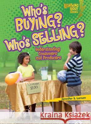 Who's Buying? Who's Selling?: Understanding Consumers and Producers Jennifer S. Larson 9780761356653 Lerner Classroom - książka