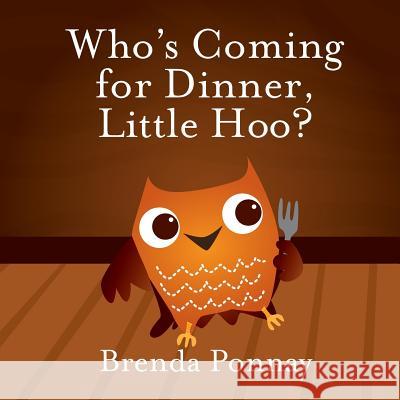 Who's Coming for Dinner, Little Hoo? Brenda Ponnay Brenda Ponnay 9781623956301 Xist Publishing - książka