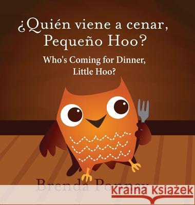 Who's Coming for Dinner, Little Hoo? / ¿Quién viene a cenar, Pequeño Hoo? Brenda Ponnay, Brenda Ponnay 9781532410901 Xist Publishing - książka