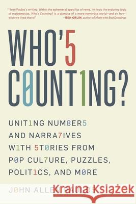 Who's Counting?: Uniting Numbers and Narratives with Stories from Pop Culture, Puzzles, Politics, and More John Allen Paulos 9781633888128 Prometheus Books - książka