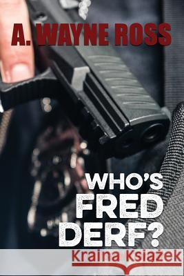 Who's Fred Derf?: A Sis Steele thriller Ross, A. Wayne 9781973780878 Createspace Independent Publishing Platform - książka