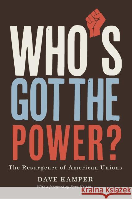 Who's Got the Power: The Resurgence of American Unions Dave Kamper 9781620979082 New Press - książka