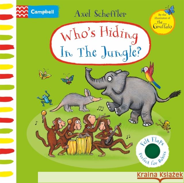 Who's Hiding In The Jungle?: A Felt Flaps Book Axel Scheffler 9781529084696 Pan Macmillan - książka