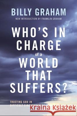 Who's in Charge of a World That Suffers?: Trusting God in Difficult Circumstances Billy Graham Franklin Graham 9780785248965 Thomas Nelson - książka