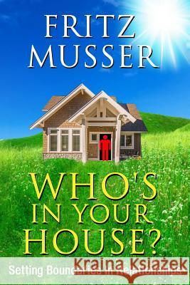 Who's in Your House?: Setting Boundaries in Relationships Fritz Musser 9781790446216 Independently Published - książka