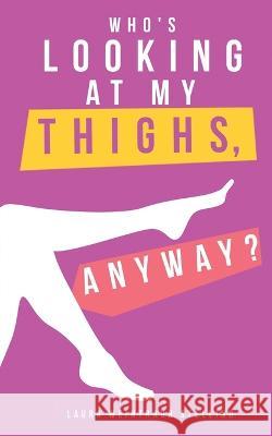 Who's Looking at My Thighs, Anyway? Laura Weintraub Stellino   9781737431220 Laura Stellino - książka