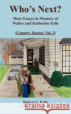 Who's Next?: More Essays in Memory of Walter and Katherine Eells (Country Doctor, Vol. 2) Eells, Robert J. 9781425960094 Authorhouse - książka