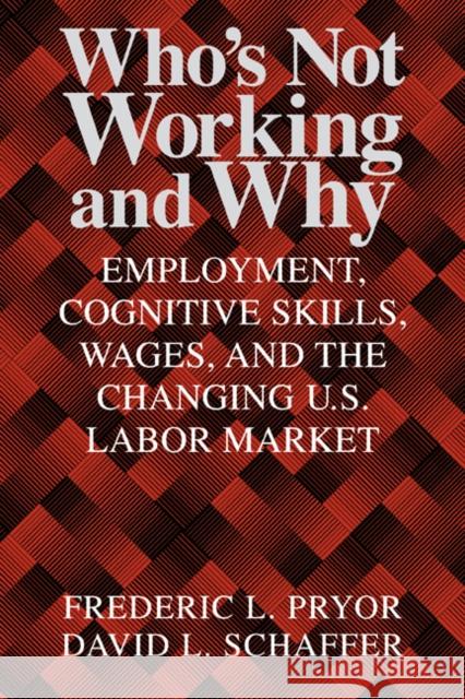 Who's Not Working and Why: Employment, Cognitive Skills, Wages, and the Changing U.S. Labor Market Pryor, Frederic L. 9780521651523 Cambridge University Press - książka