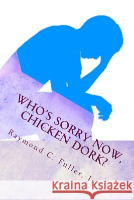 Who's Sorry Now, Chicken Dork? Raymond C. Fulle 9781514695517 Createspace Independent Publishing Platform - książka