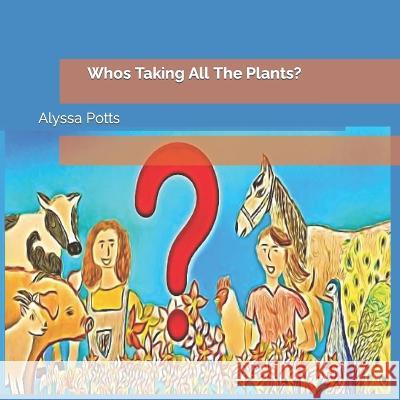 Who's taking all the plants Hazel Walshaw Alyssa E Potts Alyssa E Potts 9798379019808 Independently Published - książka