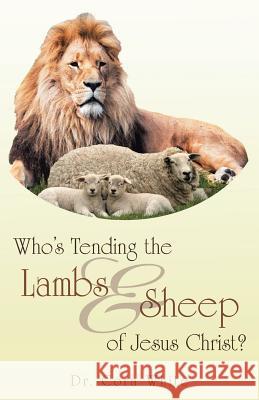 Who's Tending the Lambs & Sheep of Jesus Christ? Dr Cora White 9781490877181 WestBow Press - książka