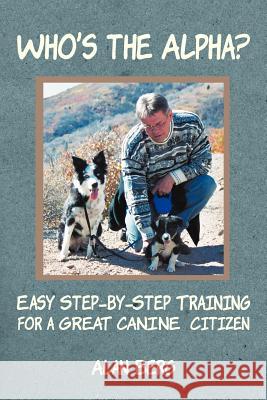 Who's the Alpha?: Easy Step-By-Step Training for a Great Canine Citizen Berg, Alan 9781458206527 Abbott Press - książka