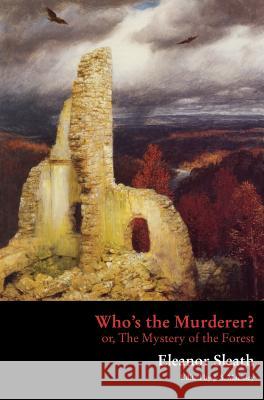 Who's the Murderer? or, The Mystery of the Forest Sleath, Eleanor 9781943910724 Valancourt Books - książka