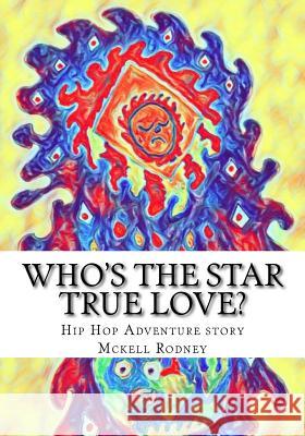 Who's the Star True love?: Hip Hop Adventure story Rodney, McKell 9781539167945 Createspace Independent Publishing Platform - książka