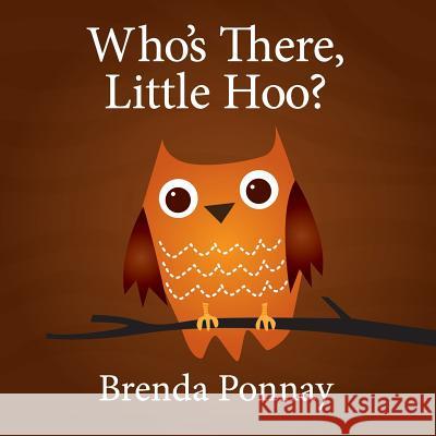 Who's There, Little Hoo? Brenda Ponnay 9781623950910 Xist Publishing - książka