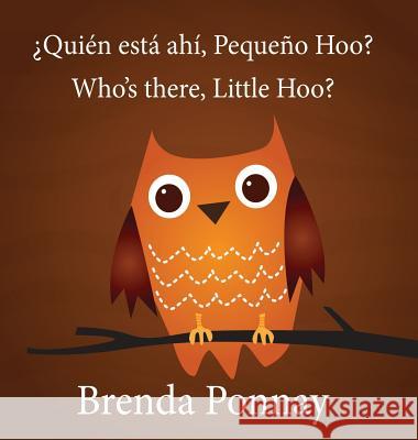 Who's there, Little Hoo? / ¿Quién está ahí, Pequeño Hoo? Brenda Ponnay, Brenda Ponnay 9781532410918 Xist Publishing - książka