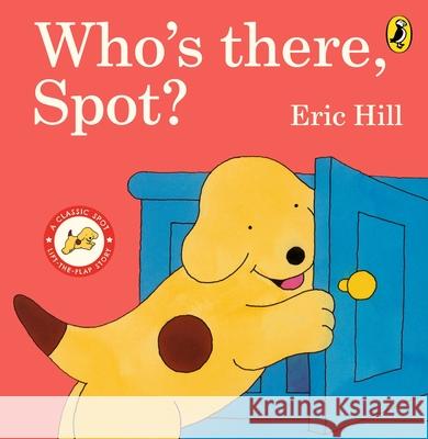 Who's There, Spot? Eric Hill 9780241614983 Penguin Random House Children's UK - książka