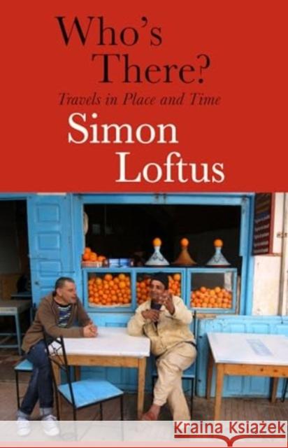 Who's There: Travels in Place and Time Simon Loftus 9781914198823 Daunt Books - książka