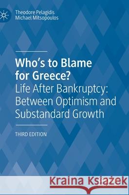 Who's to Blame for Greece?: Life After Bankruptcy: Between Optimism and Substandard Growth Theodore Pelagidis Michael Mitsopoulos 9783030640804 Palgrave MacMillan - książka