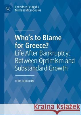 Who's to Blame for Greece?: Life After Bankruptcy: Between Optimism and Substandard Growth Pelagidis, Theodore 9783030640835 Springer International Publishing - książka