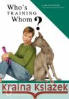 Who's Training Whom?: Six Easy Lessons to Put Any Dog Owner Back in the Driver's Seat and in Control of Their Dog. Puentes, Carlos 9780595868032 iUniverse