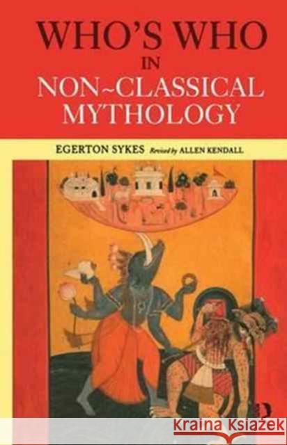 Who's Who in Non-Classical Mythology Edgerton Skyes Alan Kendall Egerton Sykes 9781138160415 Routledge - książka
