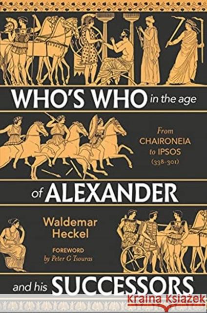 Who's Who in the Age of Alexander and his Successors: From Chaironeia to Ipsos (338-301 BC) Waldemar Heckel 9781784386481 Greenhill Books - książka