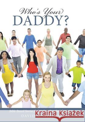 Who's Your Daddy?: Bible-Based Stories for Modern Families: Season 1 David R Nelson 9781512725926 WestBow Press - książka