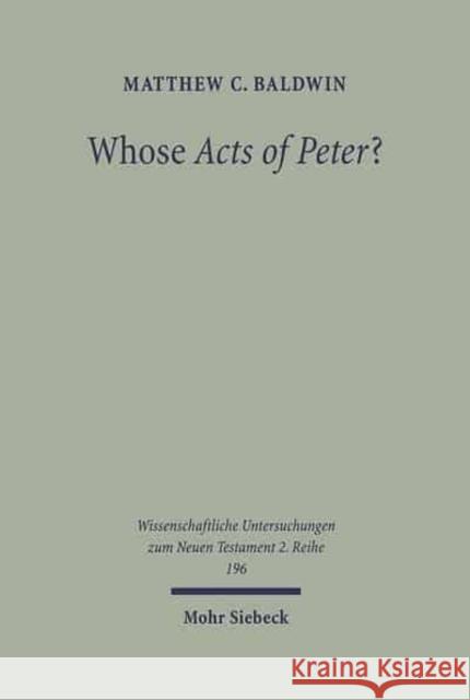 Whose Acts of Peter?: Text and Historical Context of the Actus Vercellenses Baldwin, Matthew C. 9783161484087 J.C.B. Mohr (P. Siebeck) - książka