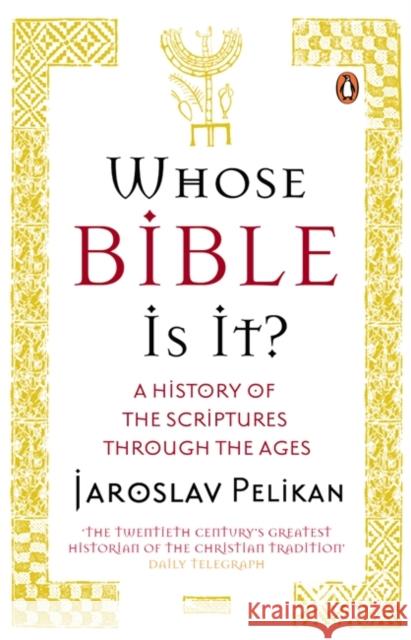 Whose Bible Is It? : A History of the Scriptures through the Ages Jaroslav Pelikan 9780141022680 PENGUIN BOOKS LTD - książka