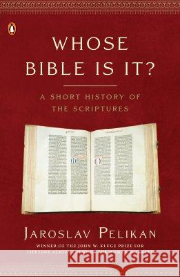 Whose Bible Is It?: A Short History of the Scriptures Jaroslav Pelikan 9780143036777 Penguin Books - książka