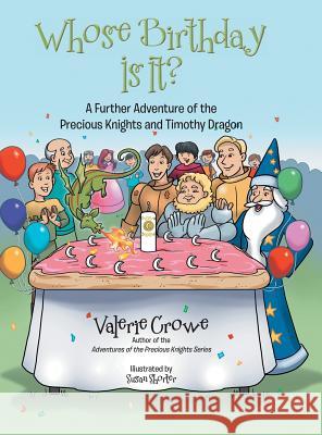 Whose Birthday Is It?: A Further Adventure of the Precious Knights and Timothy Dragon Valerie Crowe 9781480845626 Archway Publishing - książka