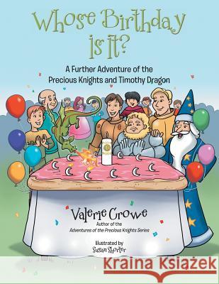 Whose Birthday Is It?: A Further Adventure of the Precious Knights and Timothy Dragon Valerie Crowe 9781480845633 Archway Publishing - książka