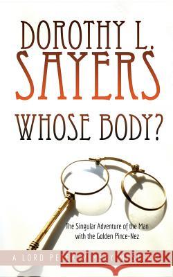 Whose Body?: The Singular Adventure of the Man with the Golden Pince-Nez: A Lord Peter Wimsey Mystery Dorothy L Sayers, Madeeha Shaikh 9781635916324 Bankshott Books - książka